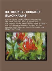 Ice Hockey - Chicago Blackhawks Buffalo Bisons, Chicago Blackhawks coaches, Chicago Blackhawks draft picks, Chicago Blackhawks general managers, Chicago Blackhawks players, Chicago Blackhawks seasons, Buffalo Memorial Auditorium, 1931 Stanley Cup Finals,,1234829762,9781234829766