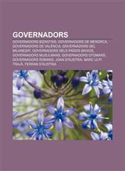 Governadors Governadors bizantins, Governadors de Menorca, Governadors de València, Governadors del Milanesat, Governadors dels Països Baixos,1232721611,9781232721611