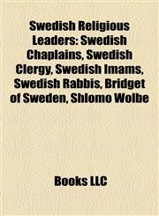 Swedish Religious Leaders Swedish Chaplains, Swedish Clergy, Swedish Imams, Swedish Rabbis, Bridget of Sweden, Shlomo Wolbe,1157957382,9781157957386
