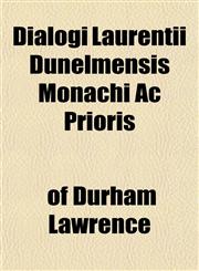 Dialogi Laurentii Dunelmensis Monachi Ac Prioris,1154681998,9781154681994