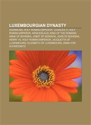 Luxembourgian dynasty Sigismund, Holy Roman Emperor, Charles IV, Holy Roman Emperor, Wenceslaus, King of the Romans, Anne of Bohemia,1233114530,9781233114535