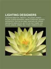 Lighting designers Jonathan Smeeton, Timothy L. Pflueger, Robert Wilson, Suresh Bhardwaj, Imero Fiorentino, Patrick Woodroffe, Fenton Williams,1155710614,9781155710617