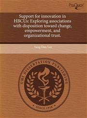 Support for innovation in HBCUs Exploring associations with disposition toward change, empowerment, and organizational trust.,1244081612,9781244081611