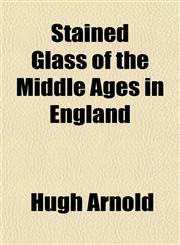 Stained Glass of the Middle Ages in England,1154855740,9781154855746