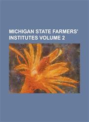 Michigan State Farmers' Institutes Volume 2,1230064818,9781230064819