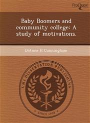 Baby Boomers and community college A study of motivations.,1243693053,9781243693051