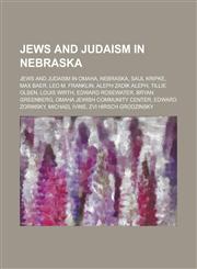Jews and Judaism in Nebraska Jewish Cemeteries in Omaha, Nebraska, Jews and Judaism in Omaha, Nebraska, Saul Kripke, Max Baer, Leo M. Franklin,1155967550,9781155967554