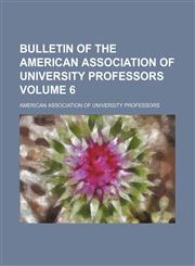 Bulletin of the American Association of University Professors Volume 6,1130850757,9781130850758