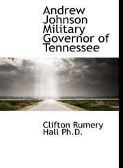 Andrew Johnson Military Governor of Tennessee,1116115700,9781116115703