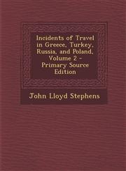 Incidents of Travel in Greece, Turkey, Russia, and Poland, Volume 2 - Primary Source Edition,1294607456,9781294607458