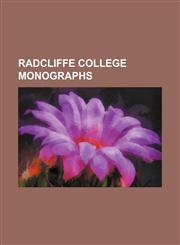 Radcliffe College Monographs (Volume 11),1150372745,9781150372742
