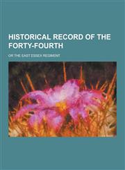 Historical Record of the Forty-Fourth; Or the East Essex Regiment,1230345078,9781230345079