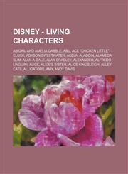Disney - Living characters Abigail and Amelia Gabble, Abu, Ace "Chicken Little" Cluck, Adyson Sweetwater, Akela, Aladdin, Alameda Slim, Alan-A-Dale, Alan Bradley, Alexander, Alfredo Linguini, Alice, Alice's sister, Alice Kingsleigh, Alley cats, Alligator,1234755017,9781234755010