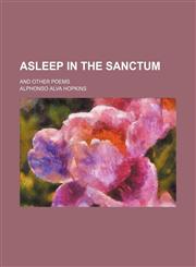 Asleep in the sanctum; and other poems,1150335793,9781150335792