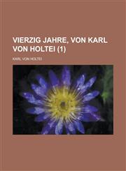 Vierzig Jahre, Von Karl Von Holtei (1),1153483416,9781153483414