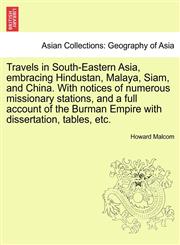 Travels in South-Eastern Asia, embracing Hindustan, Malaya, Siam, and China. With notices of numerous missionary stations, and a full account of the Burman Empire with dissertation, tables, etc.,1240913710,9781240913718