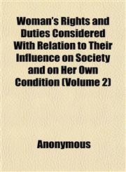 Woman's Rights and Duties Considered With Relation to Their Influence on Society and on Her Own Condition (Volume 2),1152123696,9781152123694