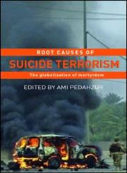 Root Causes of Suicide Terrorism The Globalization of Martyrdom,0415770300,9780415770309