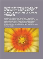 Reports of Cases Argued and Determined in the Supreme Court of the State of Kansas Volume 88,1236828690,9781236828699