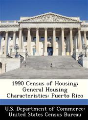 1990 Census of Housing General Housing Characteristics: Puerto Rico,1288227914,9781288227914