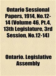 Ontario Sessional Papers, 1914, No.12-14 (Volume 46, Pt.4, 13th Legislature, 3rd Session, No.12-14),1153047268,9781153047265