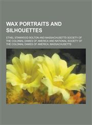 Wax Portraits and Silhouettes,1230421351,9781230421353