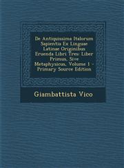 de Antiquissima Italorum Sapientia Ex Linguae Latinae Originibus Eruenda Libri Tres Liber Primus, Sive Metaphysicus, Volume 1 - Primary Source Editio,1293865222,9781293865224