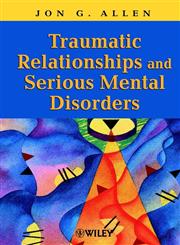 Traumatic Relationships and Serious Mental Disorders,0471485543,9780471485544