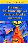 Traumatic Relationships and Serious Mental Disorders,0471485543,9780471485544