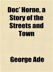 Doc' Horne, a Story of the Streets and Town,1152237756,9781152237759