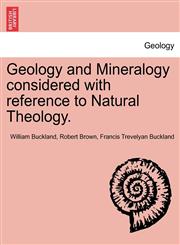 Geology and Mineralogy considered with reference to Natural Theology. Vol. II,1241600457,9781241600457