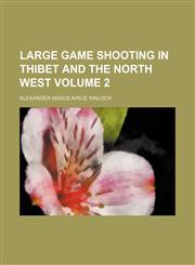 Large game shooting in Thibet and the north west Volume 2,1151712116,9781151712110