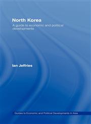 North Korea A Guide to Economic and Political Developments,0415343240,9780415343244