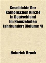 Geschichte Der Katholischen Kirche in Deutschland Im Neunzehnten Jahrhundert (Volume 4),1153535238,9781153535236