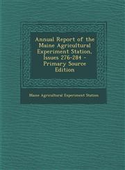 Annual Report of the Maine Agricultural Experiment Station, Issues 276-284 - Primary Source Edition,1287749615,9781287749615