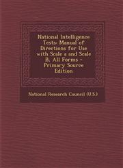 National Intelligence Tests Manual of Directions for Use with Scale A and Scale B, All Forms,1287610765,9781287610762
