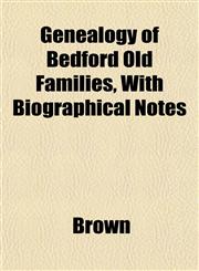 Genealogy of Bedford Old Families, With Biographical Notes,115292012X,9781152920125