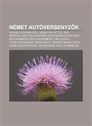 Nemet Autoversenyz K Michael Schumacher, Sebastian Vettel, Nick Heidfeld, Ralf Schumacher, Heinz-Harald Frentzen, Nico Rosberg,1232891371,9781232891376