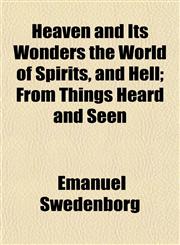 Heaven and Its Wonders the World of Spirits, and Hell; From Things Heard and Seen,1152348361,9781152348363