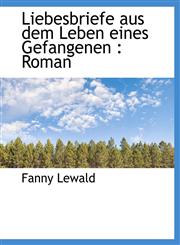 Liebesbriefe aus dem Leben eines Gefangenen Roman,1116133903,9781116133905
