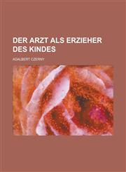 Der Arzt ALS Erzieher Des Kindes,115461204X,9781154612042