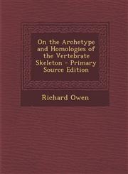 On the Archetype and Homologies of the Vertebrate Skeleton - Primary Source Edition,1293759643,9781293759646