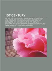 1st century 0s, 100, 10s, 1st-century Christianity, 1st-century architecture, 1st-century births, 1st-century conflicts, 1st-century deaths,1157677428,9781157677420