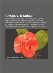 Gradovi u Srbiji Niš, Novi Sad, Banja Koviljača, Kraljevo, Loznica, Vrnjačka Banja, Požarevac, Srijemska Kamenica, Smederevo, Kragujevac,123302602X,9781233026029