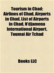 Tourism in Chad Airlines of Chad, Airports in Chad, List of Airports in Chad, N'djamena International Airport, Toumaï Air Tchad,1157963323,9781157963325
