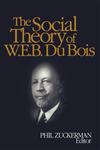 The Social Theory of W.E.B. Du Bois,0761928715,9780761928713