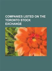 Companies Listed on the Toronto Stock Exchange General Motors, Bombardier Inc., Air Canada, Indigo Books and Music, Telus, Westjet,1153587599,9781153587594