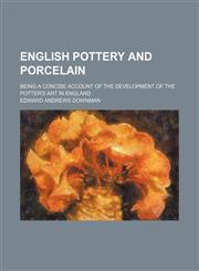 English pottery and porcelain; being a concise account of the development of the potter's art in England,1236585100,9781236585103