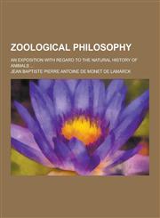 Zoological Philosophy; An Exposition with Regard to the Natural History of Animals ...,1230457844,9781230457840