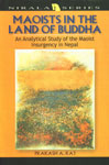 Maoists in the Land of Buddha An Analytical Study of the Maoist Insurgency in Nepal 1st Edition,8185693420,9788185693422
